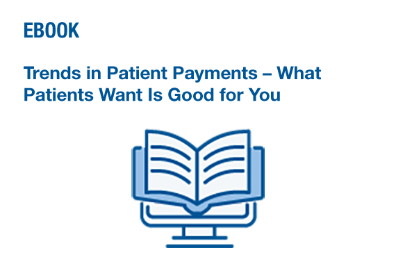 Image link to eBook: Trends in Patient Payments, What Patients Want Is Good for You.
